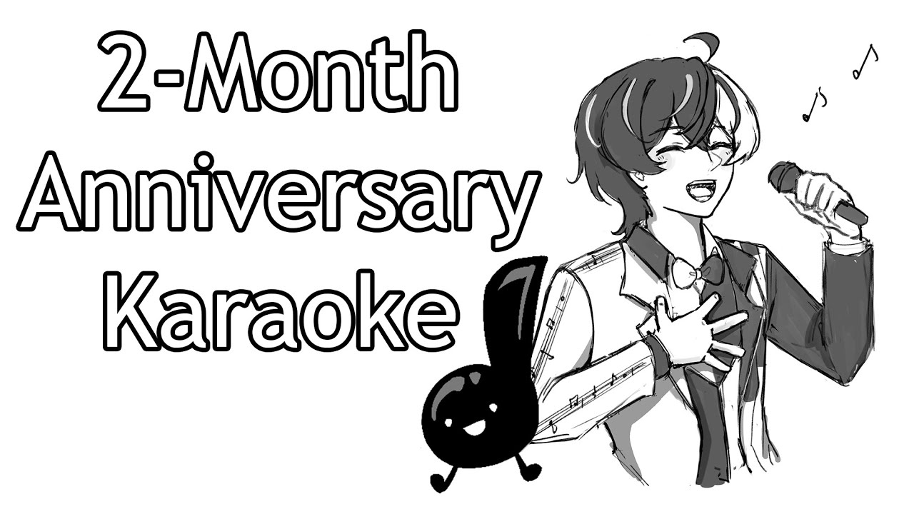 【KARAOKE】 2-Month Anniversary Karaoke!!