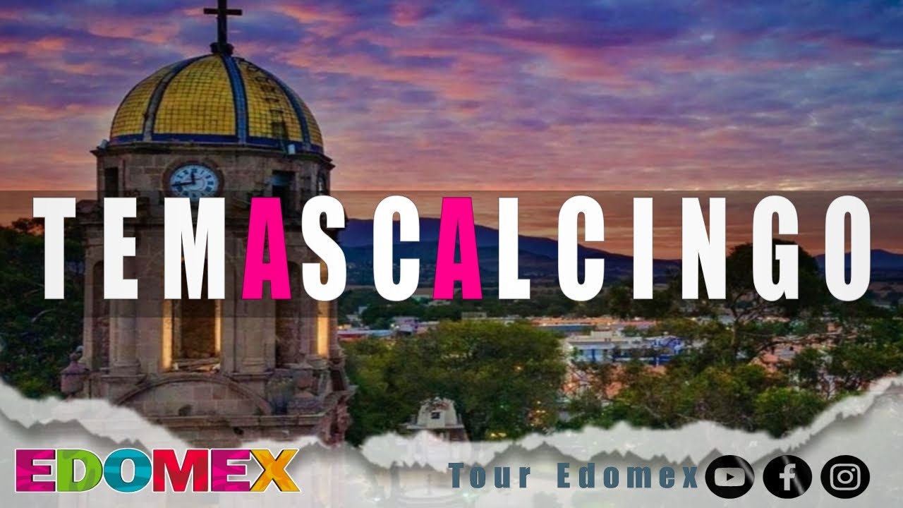 Visita y Conoce - Temascalcingo, Estado de M&eacute;xico