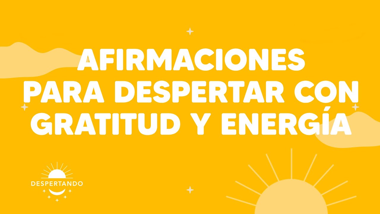 Afirmaciones para despertar con gratitud y energía | Despertando Podcast