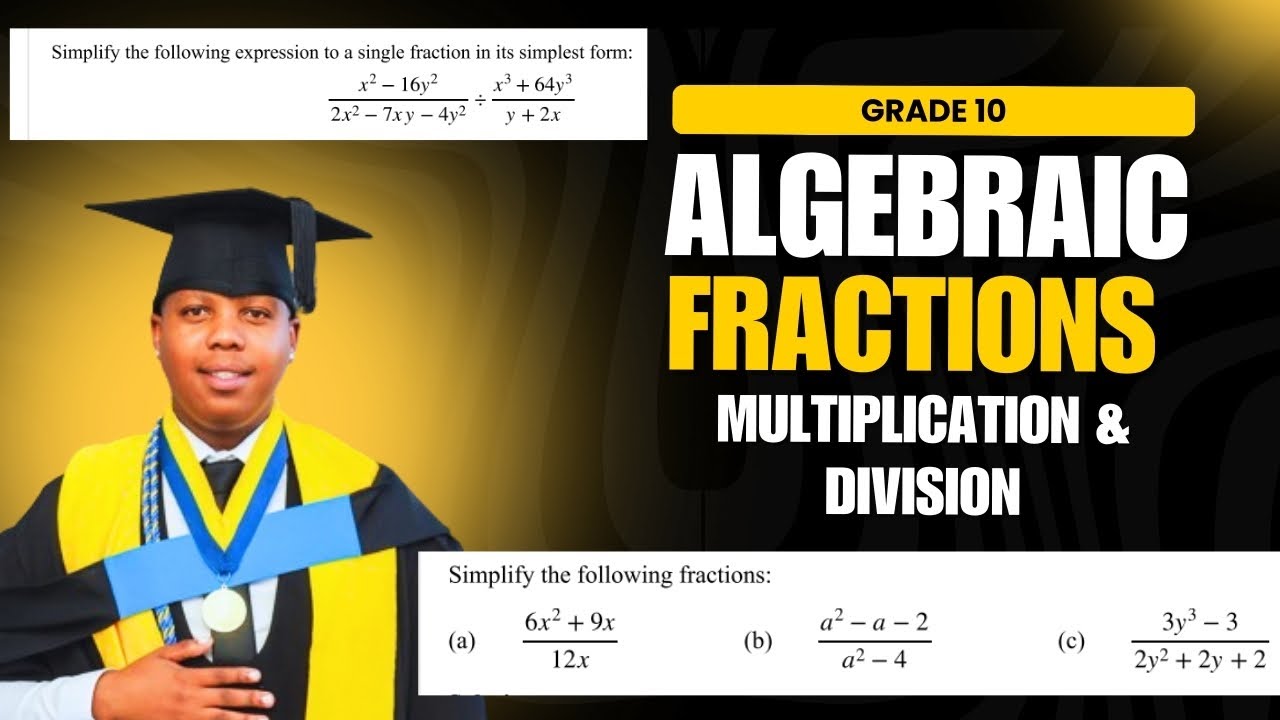 GRADE 1O ALGEBRAIC FRACTIONS, MULTIPLICATION & DIVISION