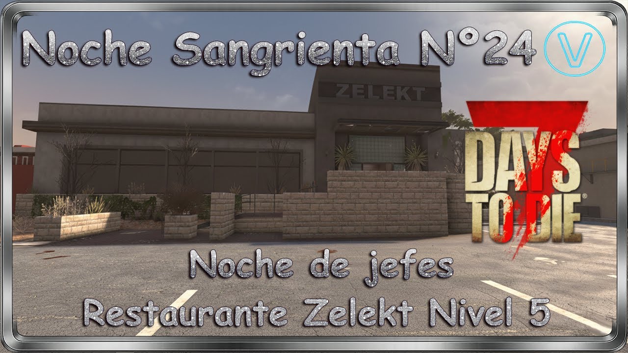 7 Days to Die 2.0 - #25 - Noche Sangrienta Nº24 Taller, Noche de Jefes y  Restaurante Zelekt Nivel 5