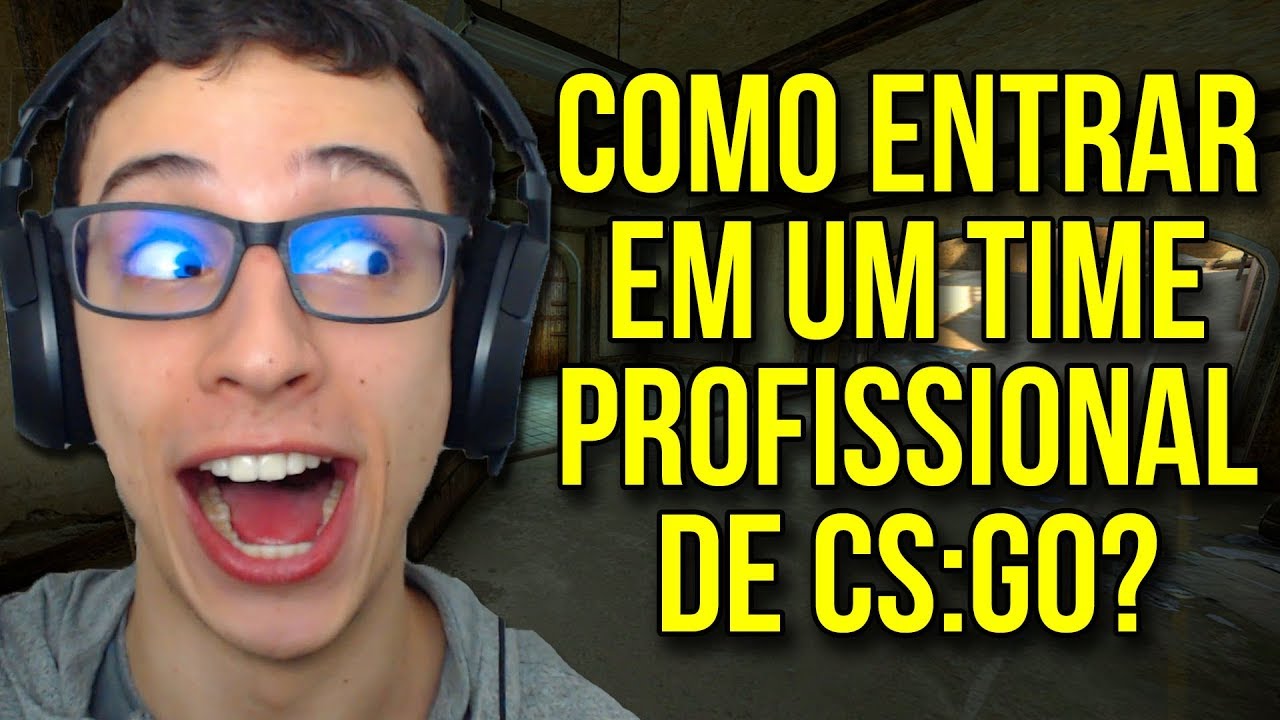 COMO ENTRAR EM UM TIME PROFISSIONAL DE CS:GO???