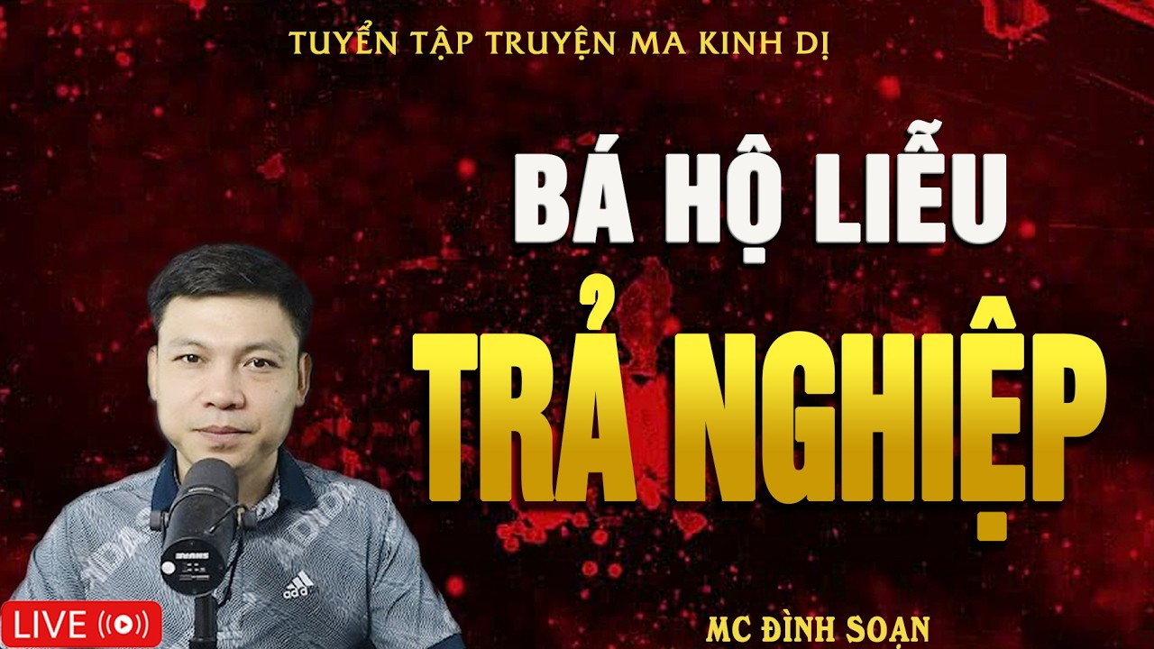 BÁ HỘ LIỄU TRẢ NGHIỆP ÁC - Truyện Ma Kinh Dị - Tuyển Tập Truyện Ma Đình Soạn Hay Nhất