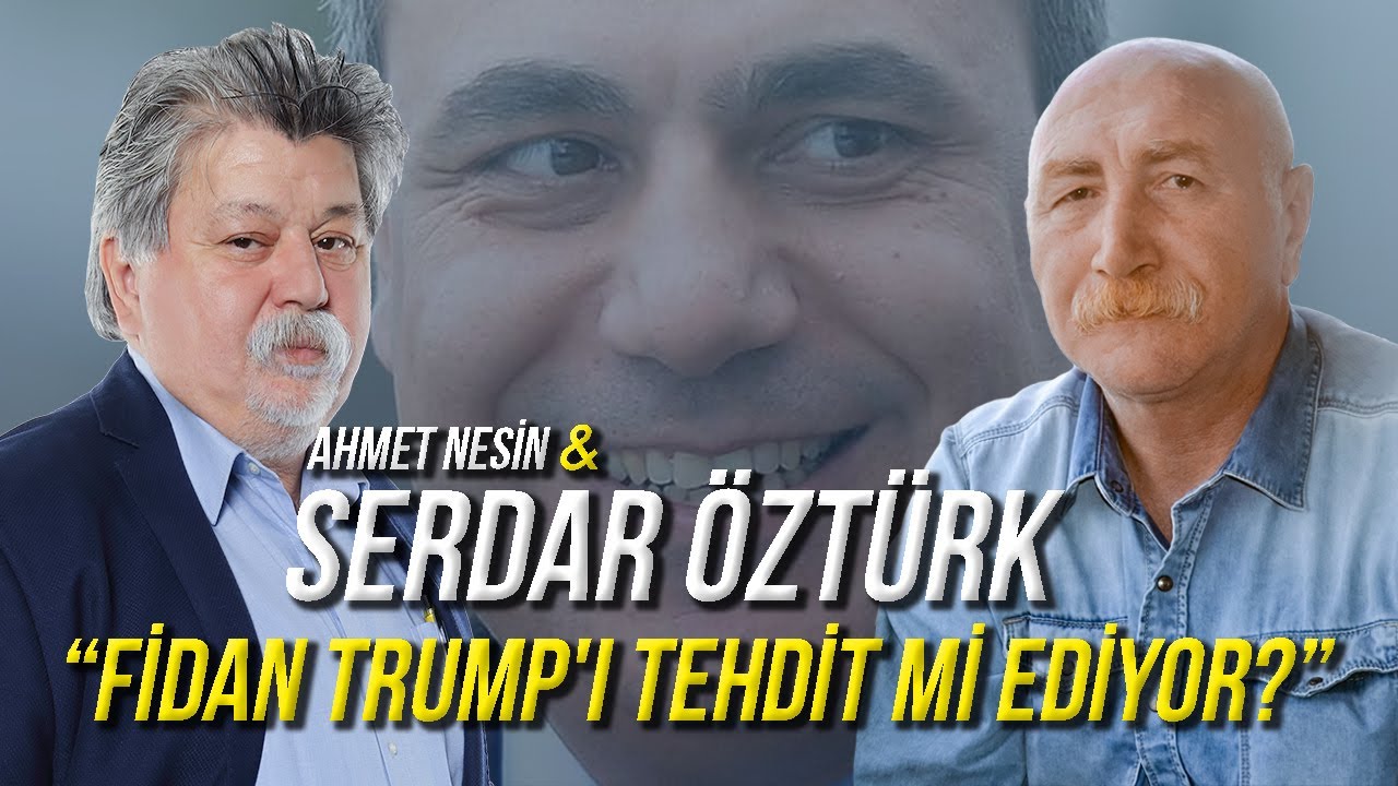 Fidan Trump'ı Tehdit mi Etti? / Serdar Öztürk & Ahmet Nesin