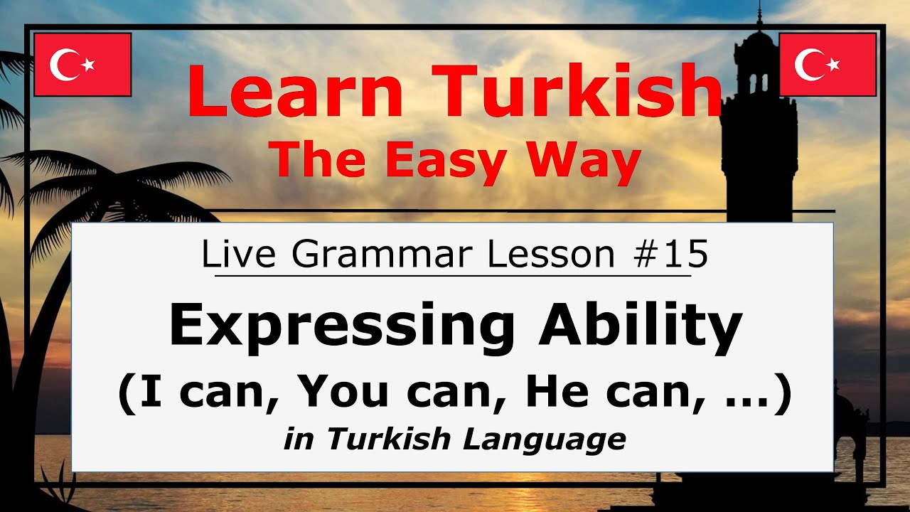 Expressing Ability (I can, You can, We can, etc.) in Turkish Language (Grammar Lesson #15)