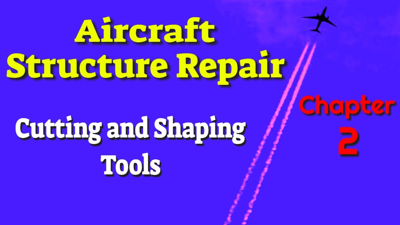 Aircraft Structure Repair | Cutting and Shaping Tools ( Chapter-02) | Aviation 2304 #aviation2304