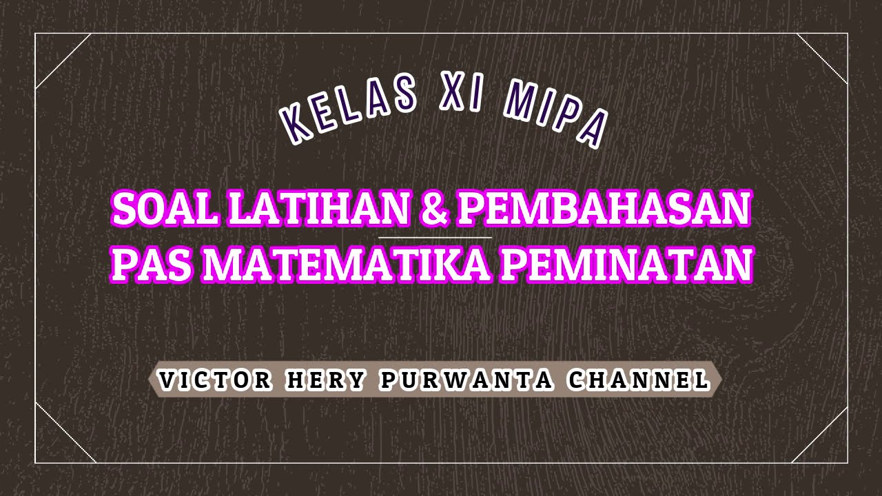 SOAL LATIHAN PAS DAN PEMBAHASAN MATEMATIKA PEMINATAN KELAS XI MIPA