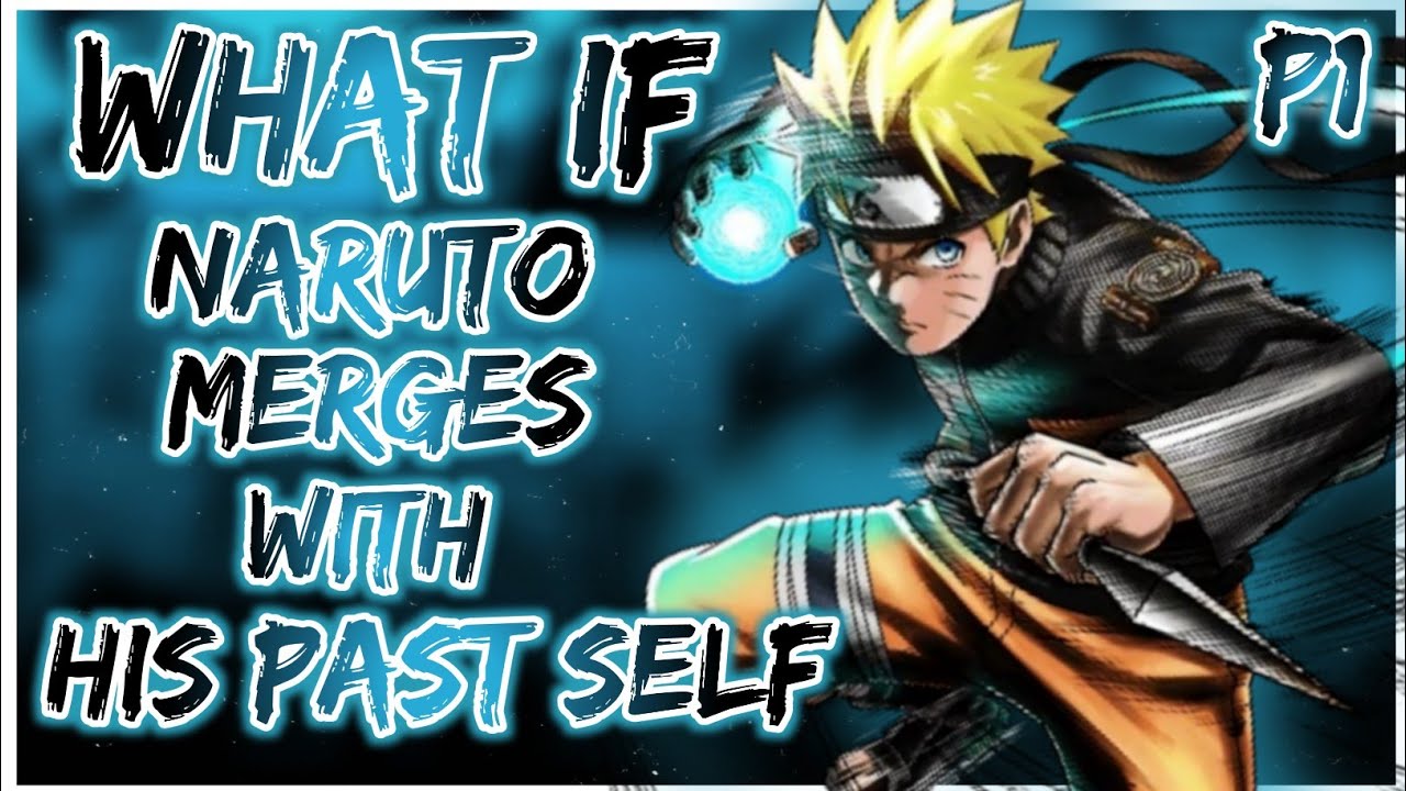 What if Naruto Merges with his Past Self | PART 1