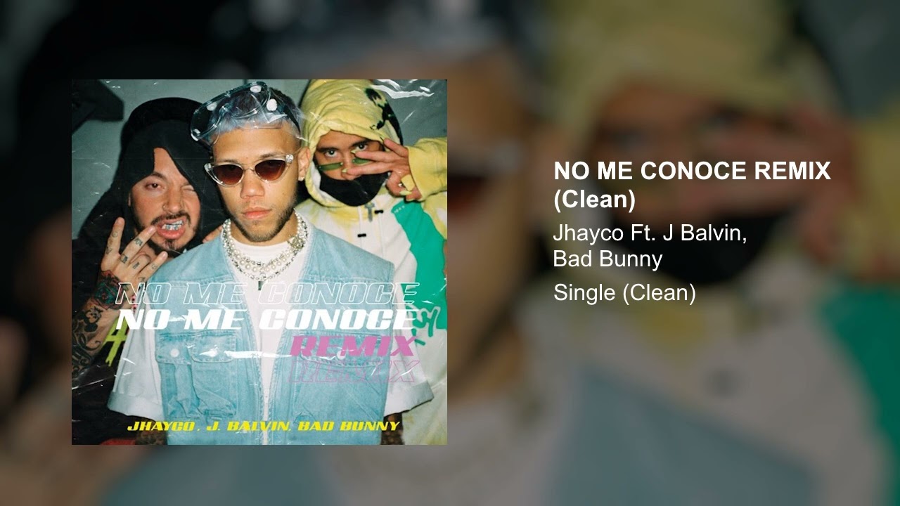 JHAYCO, BAD BUNNY, J BALVIN - NO ME CONOCE REMIX (CLEAN VERSION)