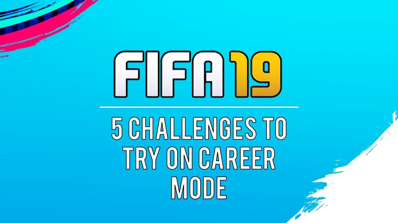 5 FIFA 19 Career Mode Challenges to Make Your Game More Exciting and Different