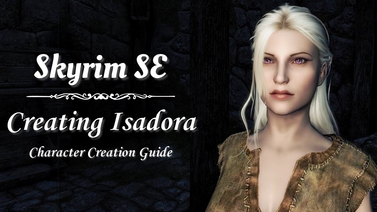 How I Created Isadora | Skyrim SE Character Creation Guide