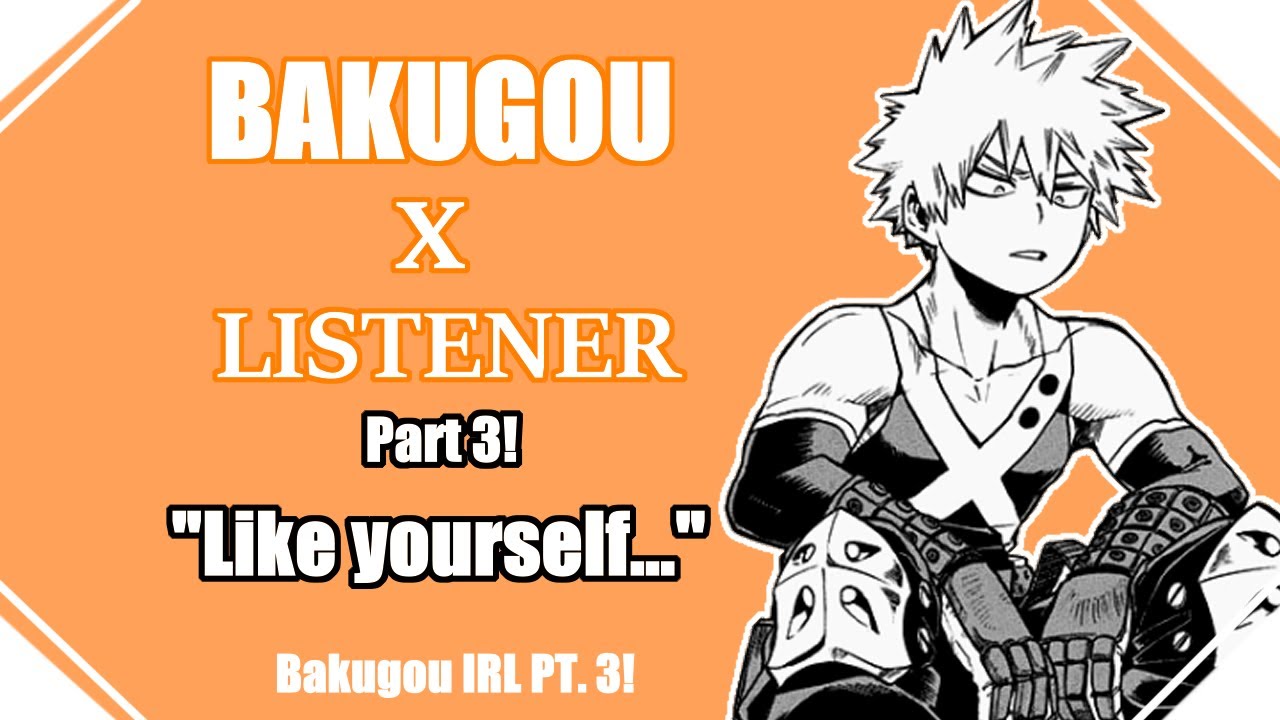 ||Like Yourself...|| IRL Bakugou Katsuki x Listener gender neutral PT 3 - BNHA ASMR