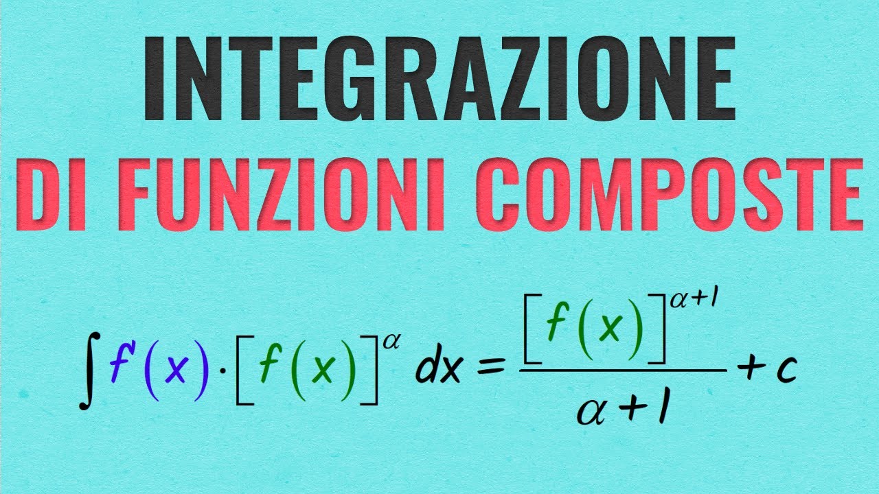 Integrazione di Funzioni Composte (con Esercizi Svolti)