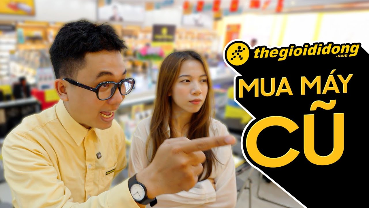 Đến Thế Giới Di Động mua máy CŨ - tại sao không?