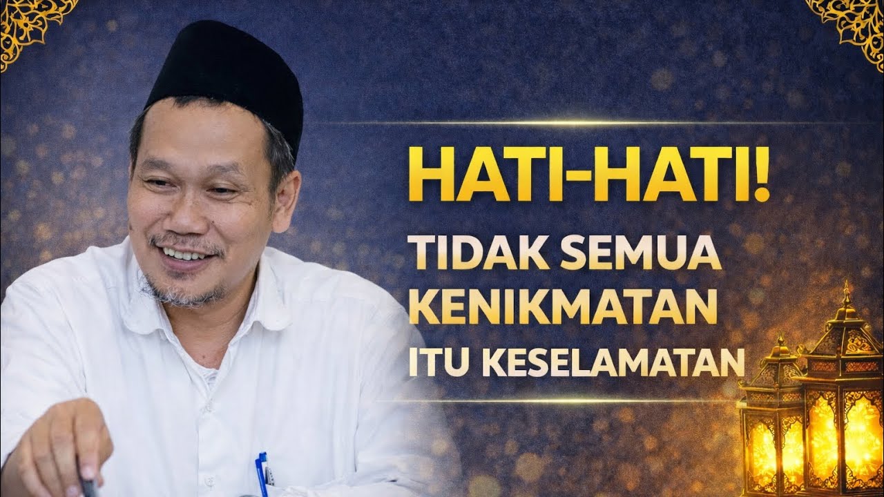 Hati-Hati… Tidak Semua Kenikmatan Itu Keselamatan - Gus Baha