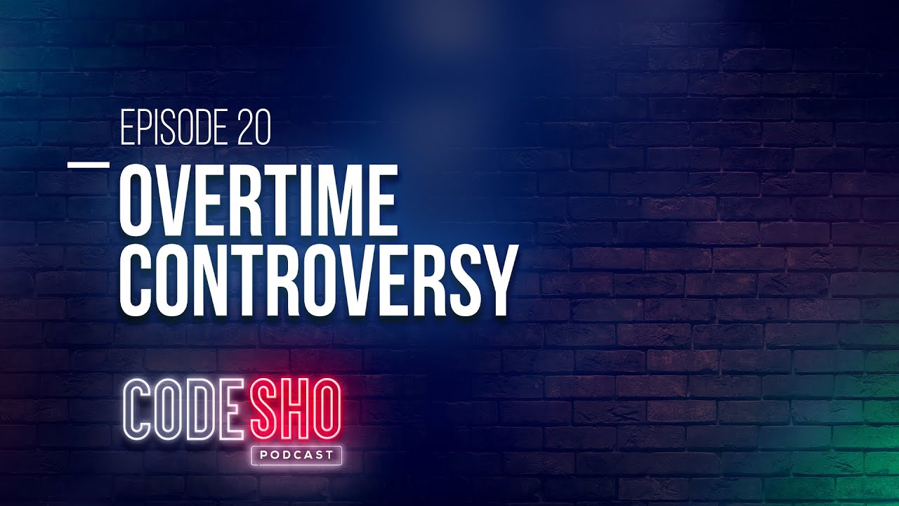 CODESHO Podcast 20: Overtime Controversy