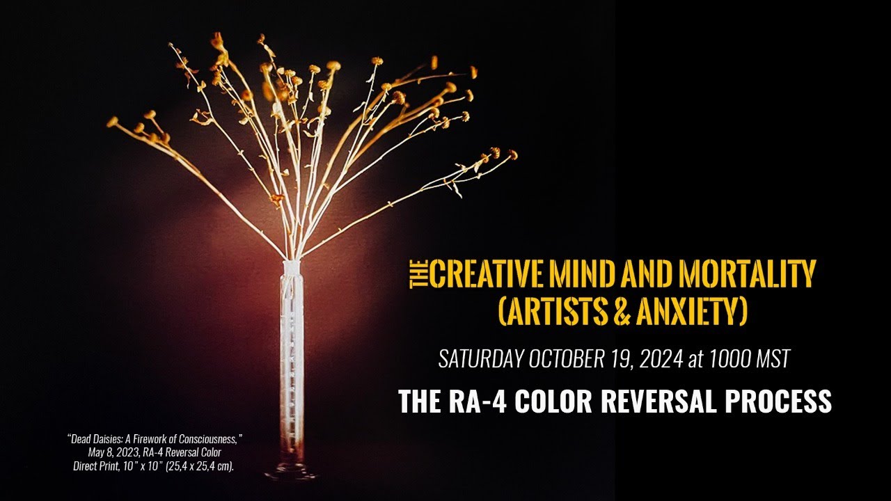The Creative Mind & Mortality: Artists & Anxiety: The RA-4 Color Reversal Direct Positive Process