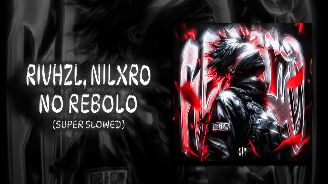 RIVHZL, NILXRO - NO REBOLO (Super Slowed)