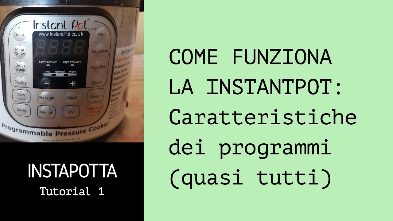 Instapotta tutorial 1: Come funziona la instant pot: Caratteristiche di (quasi) tutti i programmi