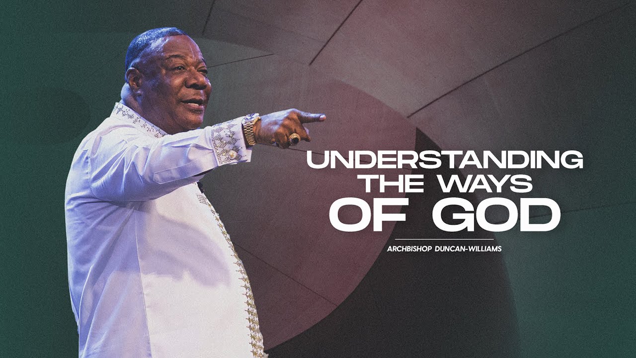 Understanding The Ways Of God | Archbishop Duncan-Williams