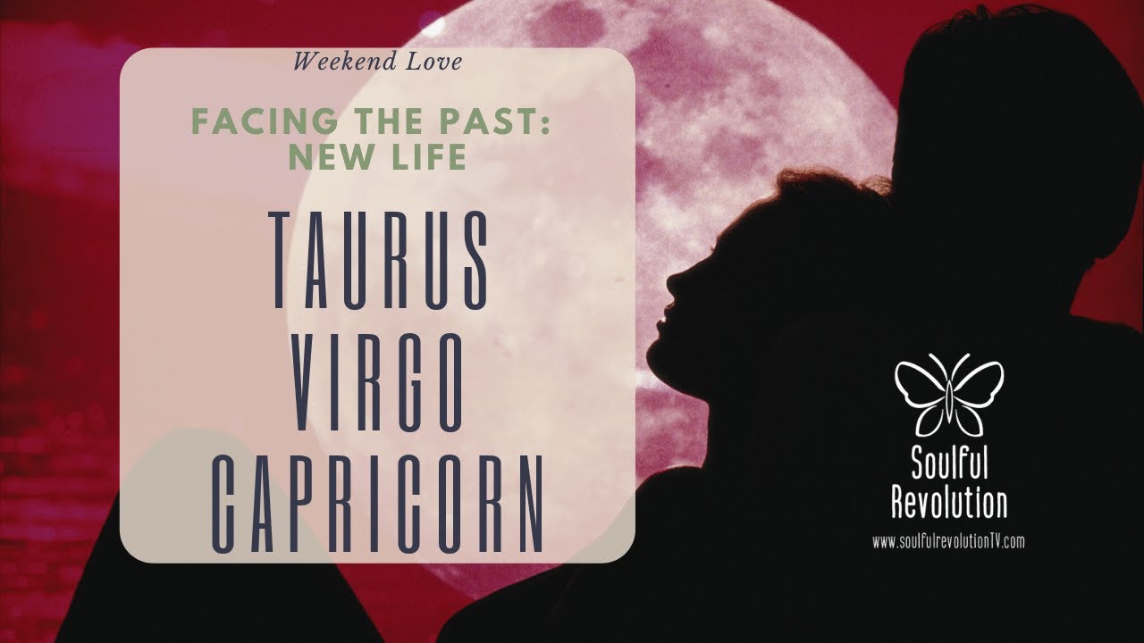 CAPRICORN TAURUS VIRGO Facing the past brings in the TRANSFORMATION of a lifetime #withme