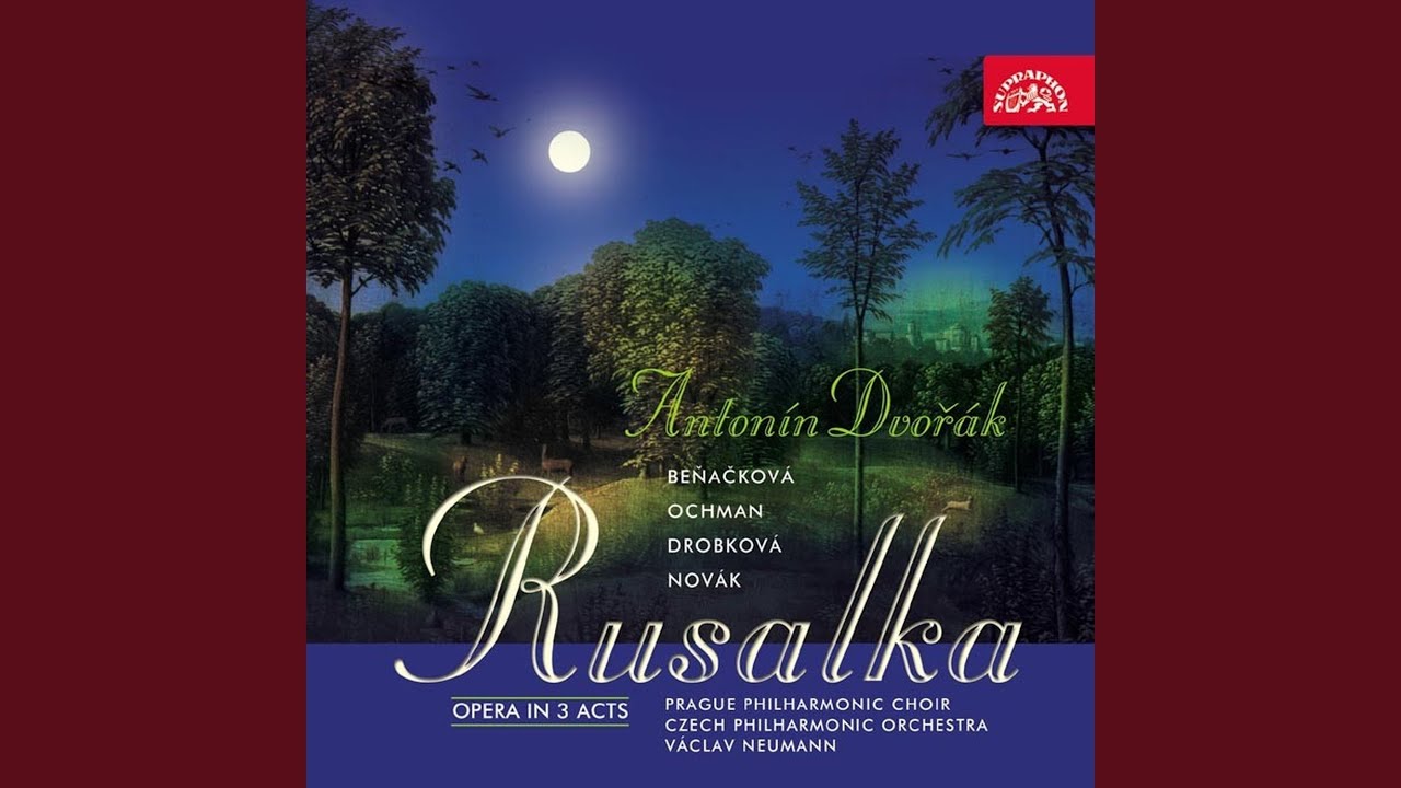 Rusalka. Opera in 3 Acts, Op. 114 - Act 2: No One in This World Can Give You