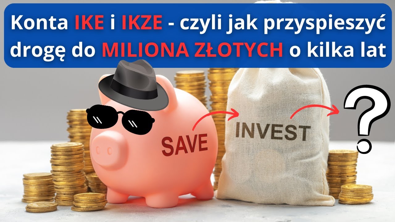 Konta IKE i IKZE - WSZYSTKO, co musisz widzieć. Korzystaj, póki są dostępne!