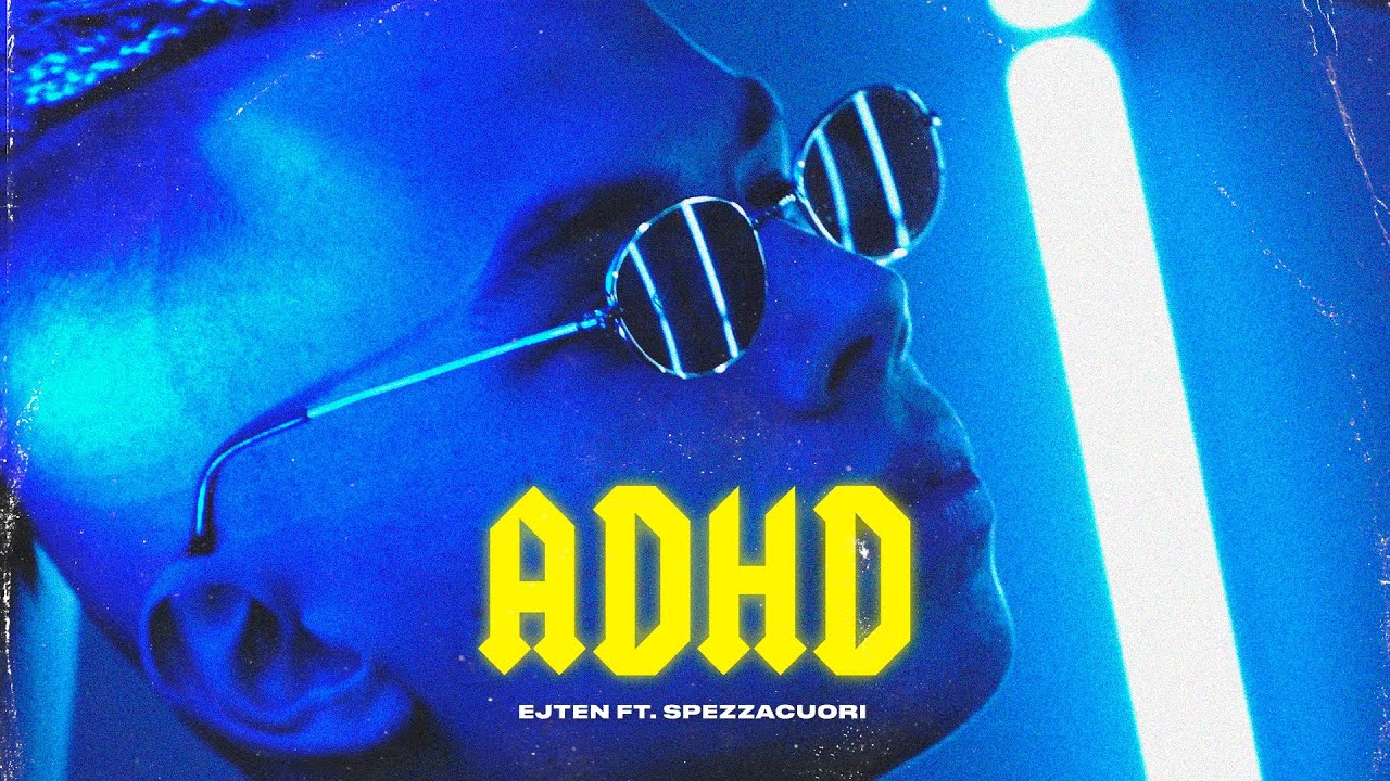Ejten - ADHD ft. Spezzacuori (Official Video)