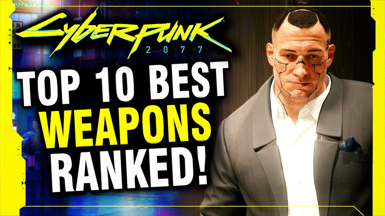 Cyberpunk 2077 - The Top 10 Best Weapons In The Game