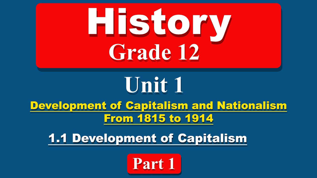 Grade 12 History unit 1 part 1 | Development of Capitalism and Nationalism From 1815 to 1914