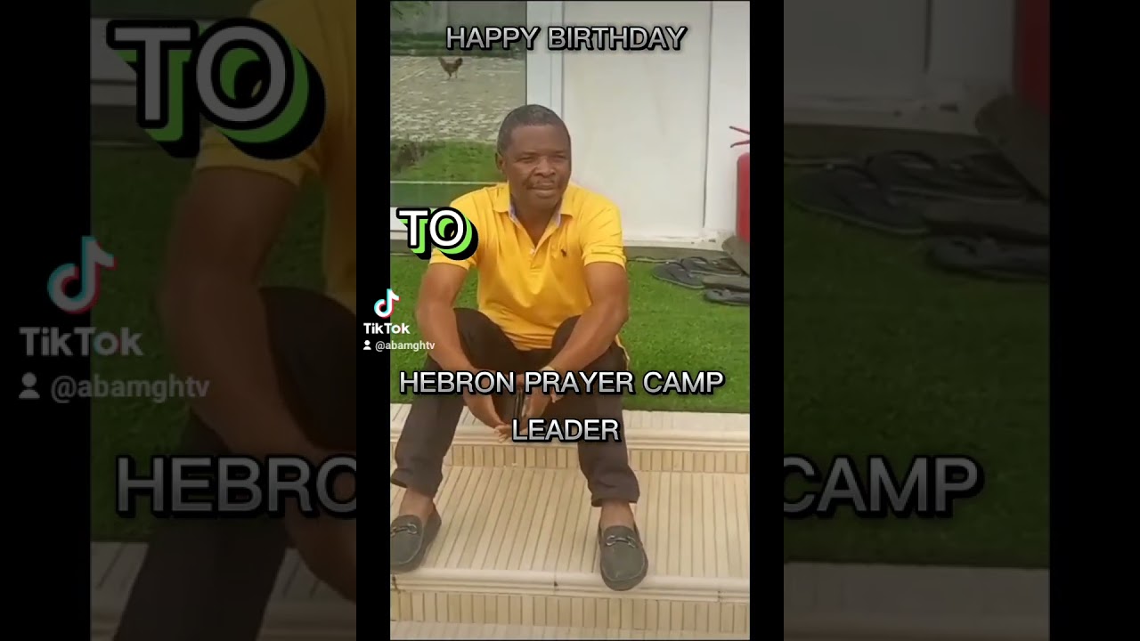 HAPPY BIRTHDAY TO FATHER OF HEBRON PRAYER CAMP