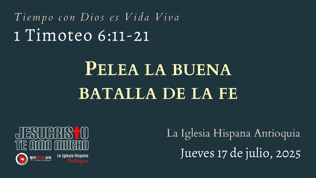 Devocional 7/17/25 - 1 Timoteo 6:11-21 - Pelea la buena batalla de la fe