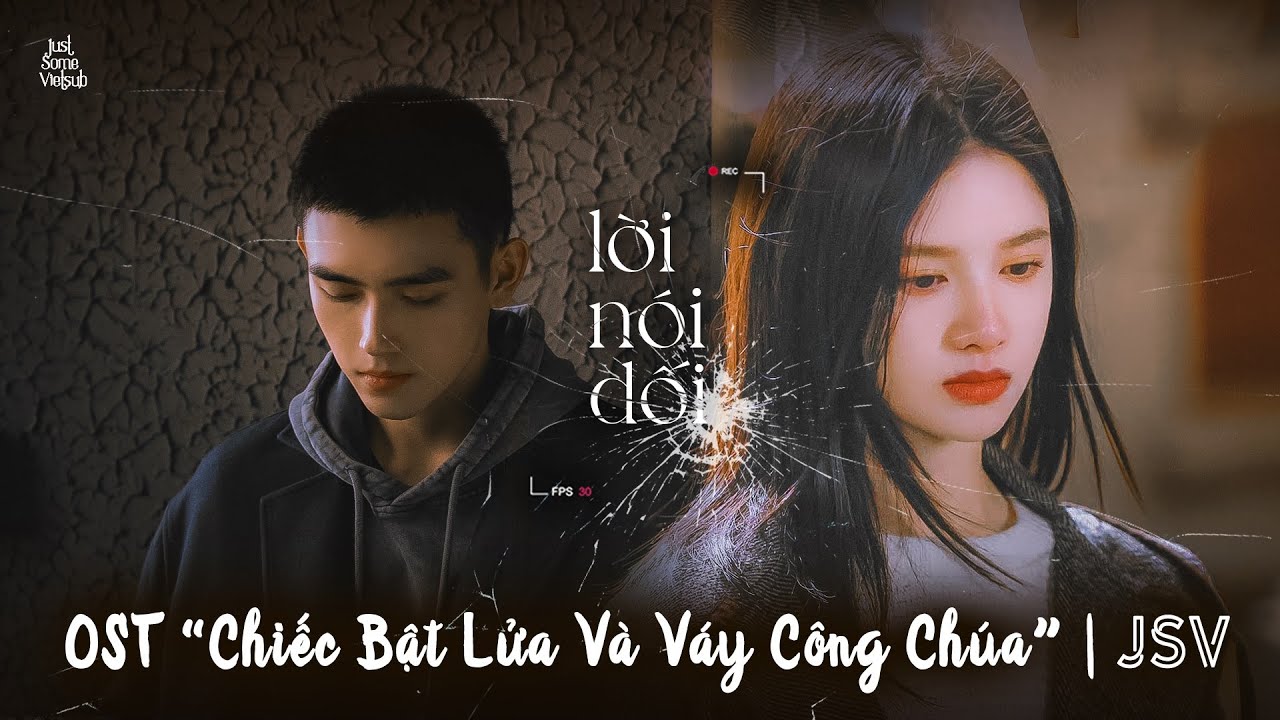 Lời Nói Dối – Viên Á Duy | Nhạc phim Chiếc Bật Lửa Và Váy Công Chúa OST点燃我温暖你 | 谎 袁娅维Tia Ray 陈飞宇 张婧仪