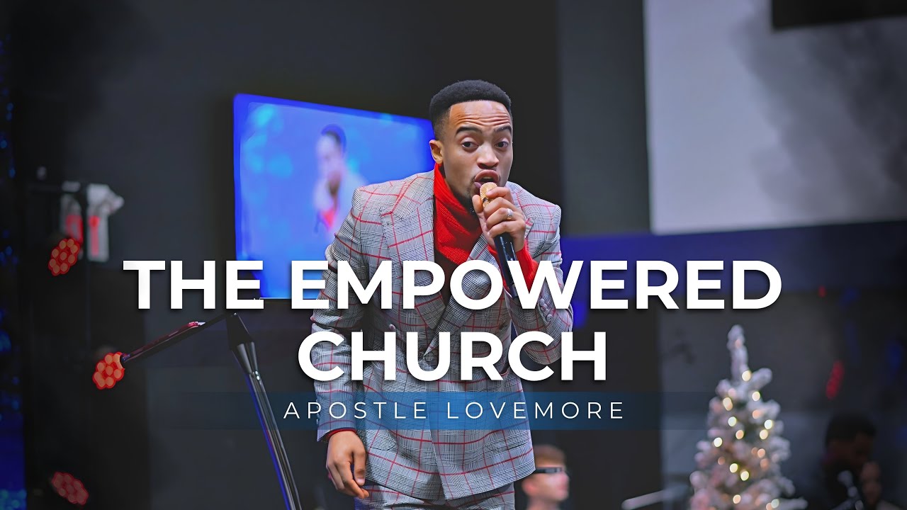 THE EMPOWERED CHURCH - APOSTLE LOVEMORE