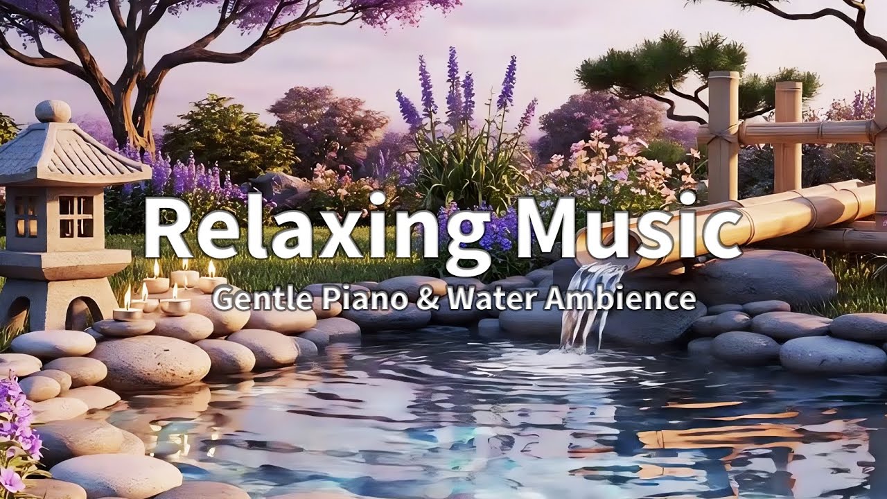Soothing Piano & Water Sounds - Relieve Stress, Anxiety & Depression - Mind Relaxation