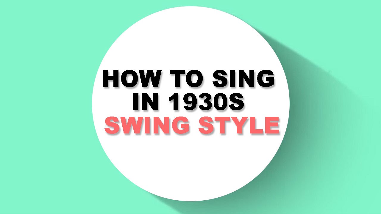 How to sing in 1930s SWING style