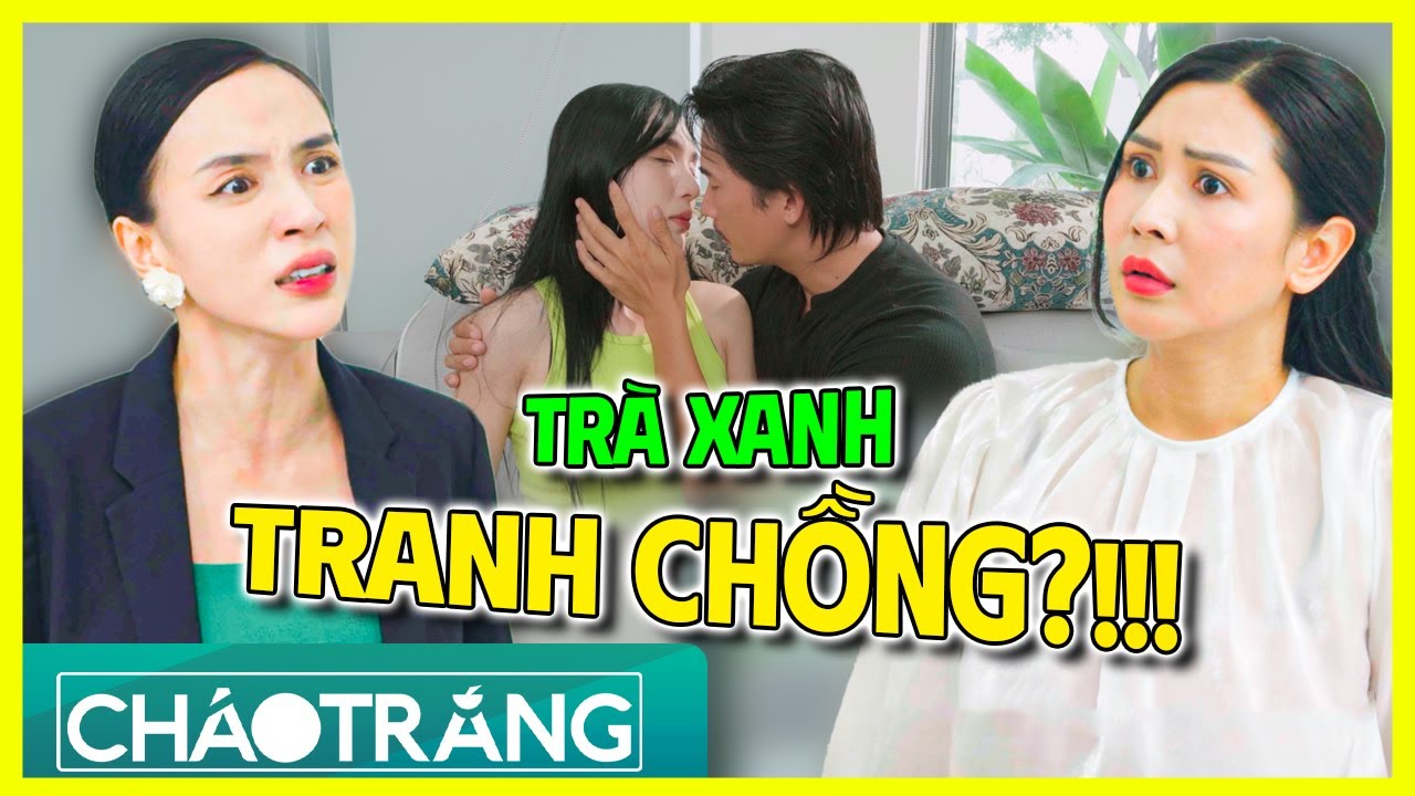 TR&Agrave; XANH TRƠ TRẼN, C&ocirc;ng Khai TRANH CHỒNG CH&Iacute;NH THẤT?!!! | Ch&aacute;o Trắng | Phim Việt Nam 2025