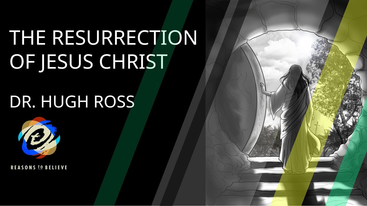 Hugh Ross — The Resurrection of Jesus Christ