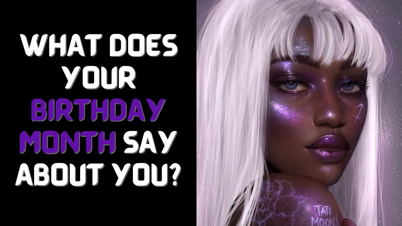 WHAT'S YOUR BIRTHDAY MONTH SAY ABOUT YOU? (Personality Test)