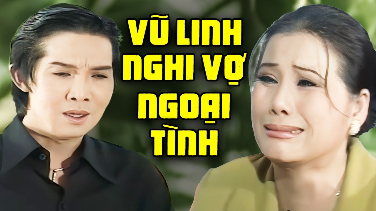 Vũ Linh nghi vợ ngoại tình đòi ly thân | Cải Lương Vũ Linh Tài Linh Hay Nhất