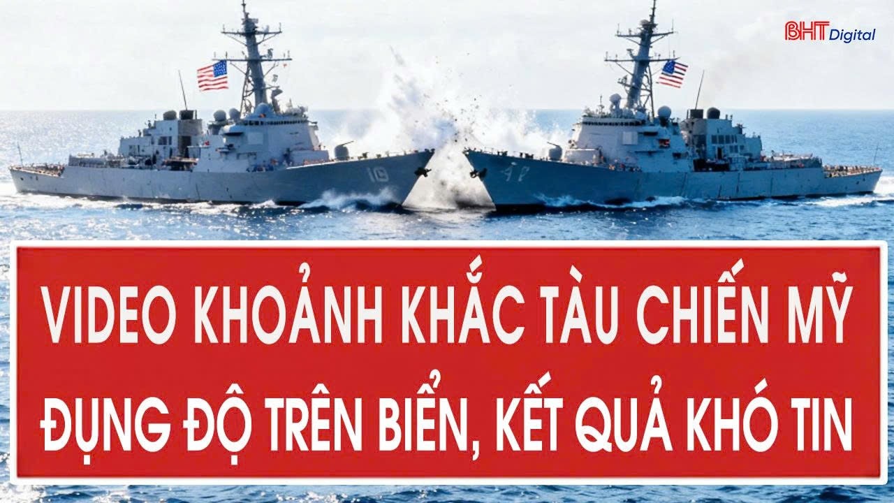 VIDEO khoảnh khắc tàu chiến Mỹ đụng độ trên biển, kết quả khó tin