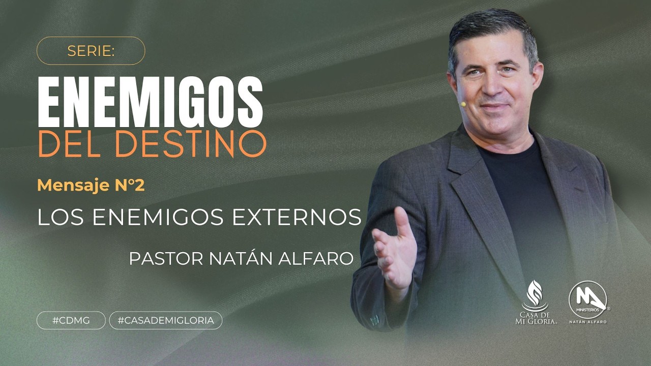Enemigos Del Destino - (Mensaje No.2) - Los Enemigos Externos - Pastor Natán Alfaro