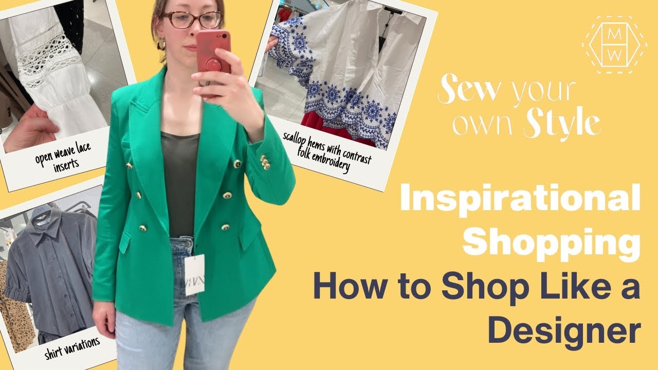 Sew Your Own Style - Shop like a designer, come inspirational shopping with me!