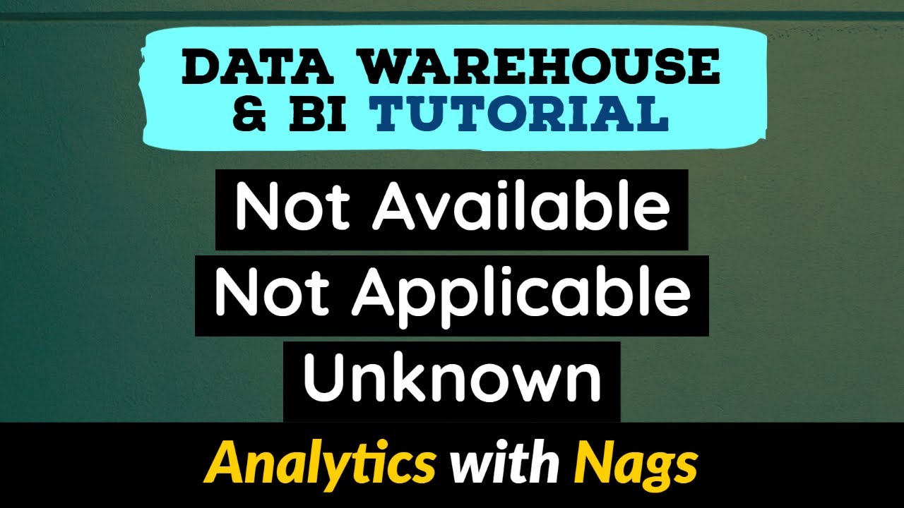 What is Unknowns  Not Available  Not Applicable in Dimension | Data Warehouse Tutorial  (16/30)