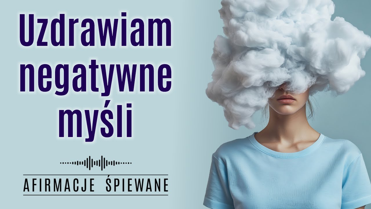 Uwolnij się od NEGATYWNYCH MYŚLI i otw&oacute;rz się na pozytywny przekaz | Afirmacje Śpiewane #myśli 3:55