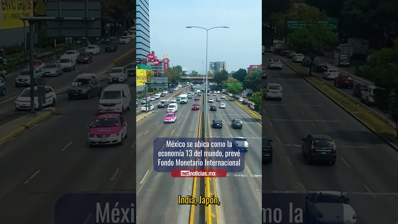 México se ubica como la enconomía 13 del mundo, prevé Fondo Monetario Internacional