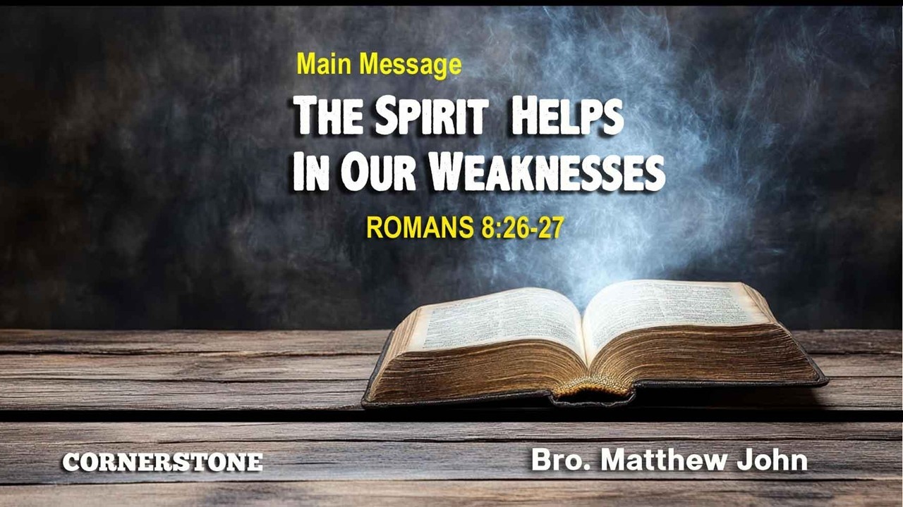The Spirit Helps In Our Weakness | Romans 8:26-27 | Bro. Matthew John | Cornerstone Community Church