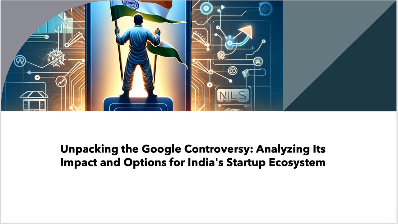 Unpacking the Google Controversy: Analyzing Its Impact and Options for India's Startup Ecosystem