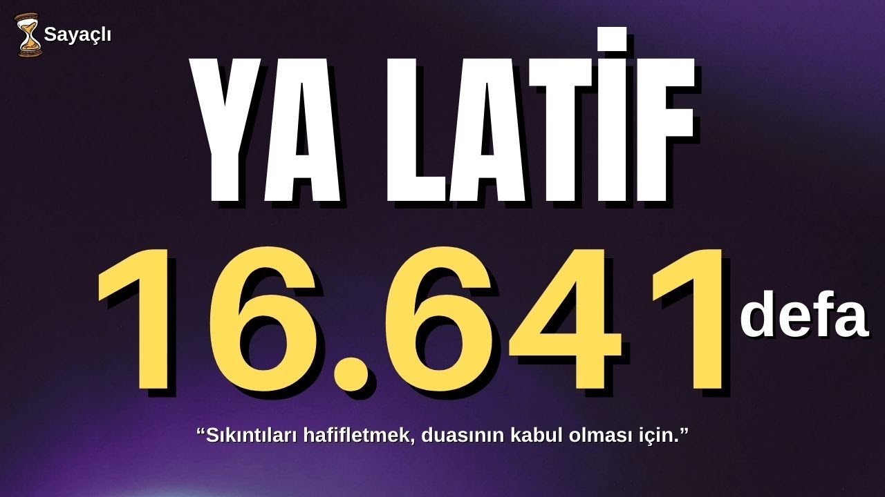YA LATİF ZİKRİ 16641 DEFA - YA LATİF 16641 KERE - EL LATİF - AL LATEEF