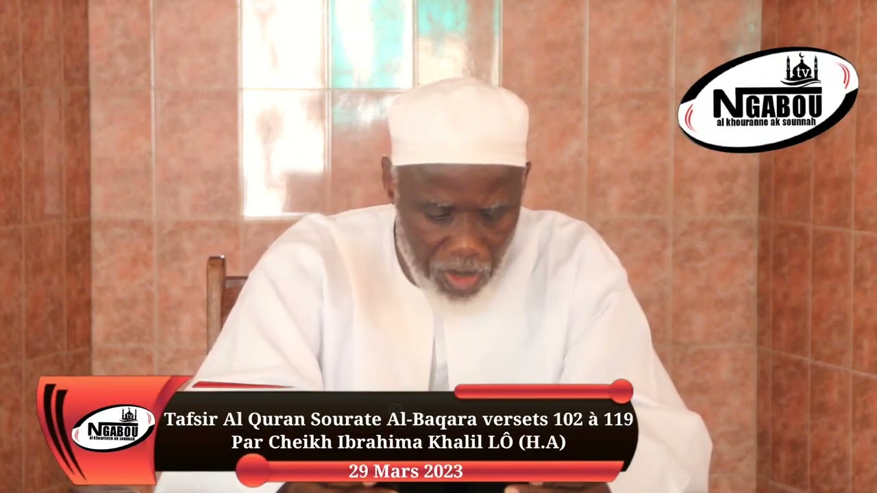 07 Tafsir Coran du verset 102 Sourate Baqara au verset 119 - Cheikh Ibrahima Khalil Lo HA   29/03/23